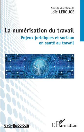 Couverture du livre « La numérisation du travail : enjeux juridiques et sociaux en santé au travail » de Loic Lerouge aux éditions L'harmattan