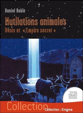 Couverture du livre « Mutilations animales : ovnis et empire secret » de Daniel Robin aux éditions Jmg