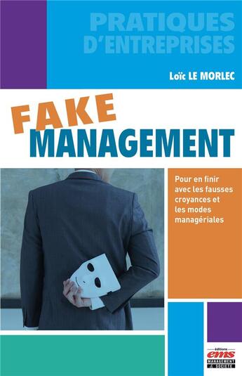Couverture du livre « Fake management : pour en finir avec les fausses croyances et les modes managériales » de Loic Le Morlec aux éditions Ems