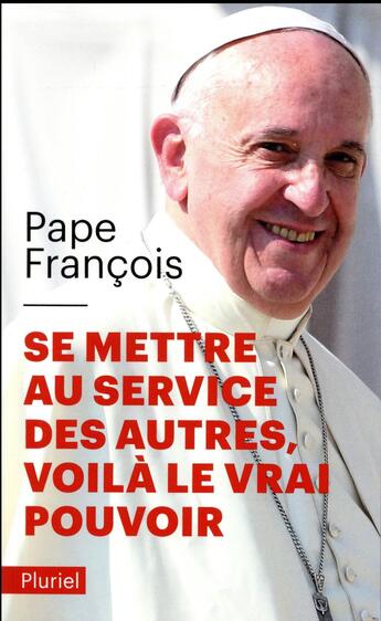 Couverture du livre « Se mettre au service des autres, voilà le vrai pouvoir » de Pape Francois aux éditions Pluriel