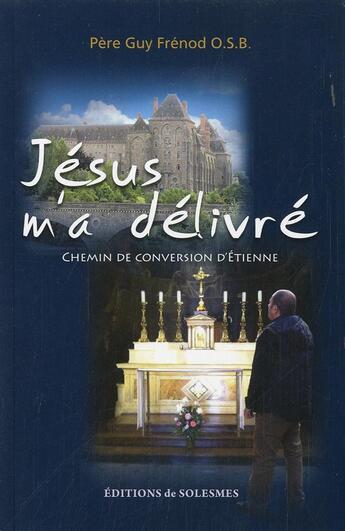Couverture du livre « Jesus m'a delivre - chemin de conversion d'etienne » de Guy Frenod aux éditions Solesmes
