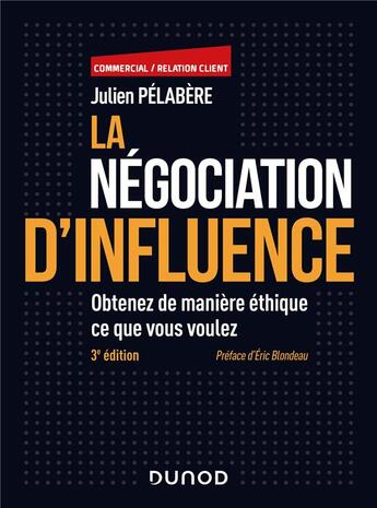 Couverture du livre « La négociation d'influence : Obtenez de manière éthique ce que vous voulez (3e édition) » de Julien Pelabere aux éditions Dunod