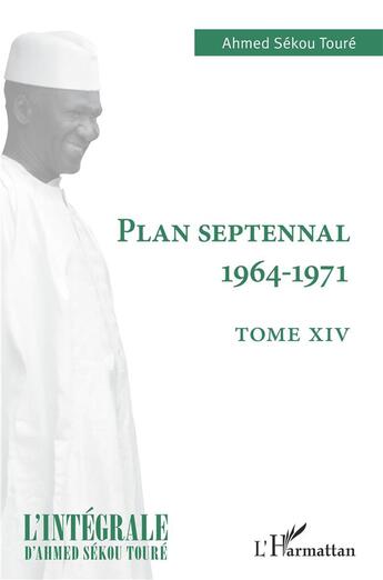 Couverture du livre « Plan septennal 1964-1971 Tome 14 » de Ahmed Sekou Toure aux éditions L'harmattan