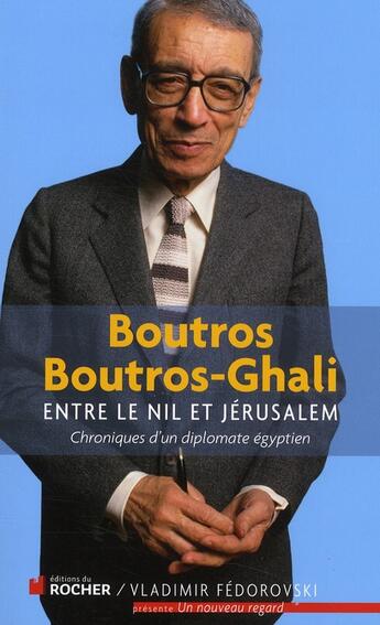Couverture du livre « Entre le Nil et Jérusalem ; chroniques d'un diplomate égyptien » de Boutros Boutros-Ghali aux éditions Rocher