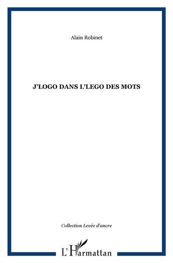 Couverture du livre « J'logo dans l'lego des mots » de Alain Robinet aux éditions L'harmattan