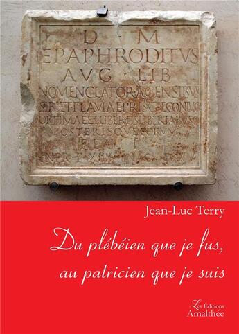 Couverture du livre « Du plébéien que je fus, au patricien que je suis » de Jean-Luc Terry aux éditions Amalthee