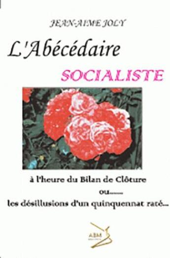 Couverture du livre « L'abécédaire socialiste » de Jean-Aime Joly aux éditions Abm Courtomer