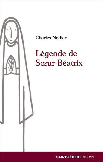 Couverture du livre « La légende de Soeur Béatrix » de Charles Nodier aux éditions Saint-leger