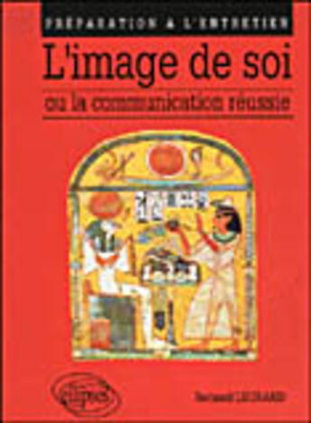 Couverture du livre « L'image de soi ou la communication reussie » de Bernard Legrand aux éditions Ellipses