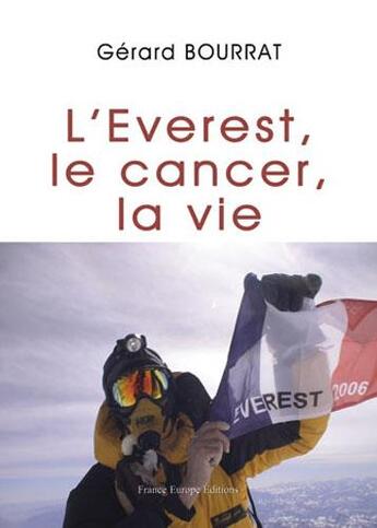 Couverture du livre « L'Everest, le cancer, la vie » de Gerard Bourrat aux éditions France Europe