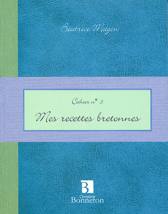Couverture du livre « Cah.3 mes recettes bretonnes » de Beatrice Magon aux éditions Bonneton
