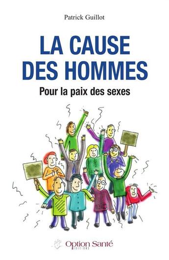 Couverture du livre « Cause des hommes ; pour la paix des sexes » de Patrick Guillot aux éditions Option Sante