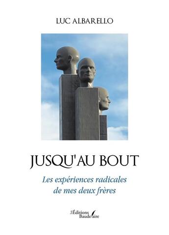 Couverture du livre « Jusqu'au bout : Les expériences radicales de mes deux frères » de Luc Albarello aux éditions Baudelaire