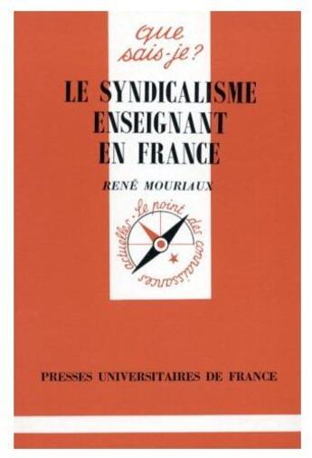 Couverture du livre « Le syndicalisme enseignant en France » de Rene Mouriaux aux éditions Que Sais-je ?