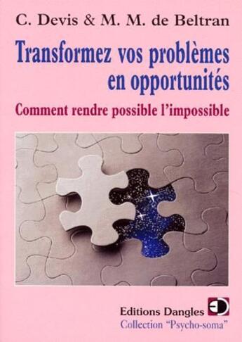 Couverture du livre « Transformez vos problèmes en opportunités ; comment rendre possible l'impossible » de Devis/De Beltran aux éditions Dangles