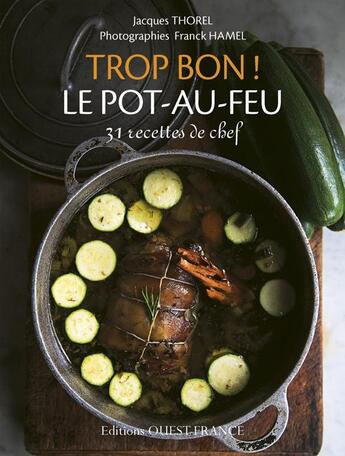 Couverture du livre « Trop bon ! le pot-au-feu ; 31 recettes de chef » de Franck Hamel et Jacques Thorel aux éditions Ouest France