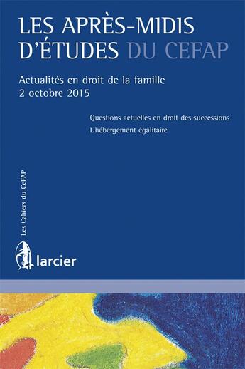 Couverture du livre « Les après-midis d'études du CEFAP ; actualités en droit de la famille » de  aux éditions Larcier