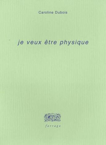 Couverture du livre « Je Veux Etre Physique » de Caroline Dubois aux éditions Farrago