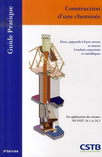 Couverture du livre « Construction d'une cheminée ; âtres, appareils à foyer ouvert et inserts. conduits maconnés et métalliques » de Cstb aux éditions Cstb