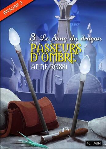 Couverture du livre « Passeurs d'ombre t.3 ; le sang du dragon » de Anne Rossi aux éditions Numeriklivres