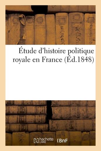 Couverture du livre « Etude d'histoire politique royale en france » de  aux éditions Hachette Bnf