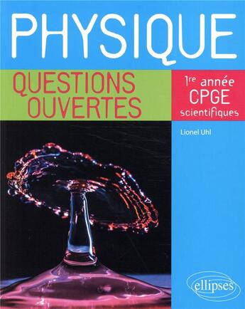 Couverture du livre « Physique - questions ouvertes - 1re annee de cpge scientifiques » de Lionel Uhl aux éditions Ellipses