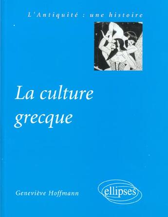 Couverture du livre « La culture grecque » de Genevieve Hoffmann aux éditions Ellipses