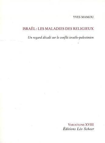 Couverture du livre « Israel : les maladies des religieux ; un regard décalé sur le conflit israélo-palestinien » de Yves Mamou aux éditions Leo Scheer