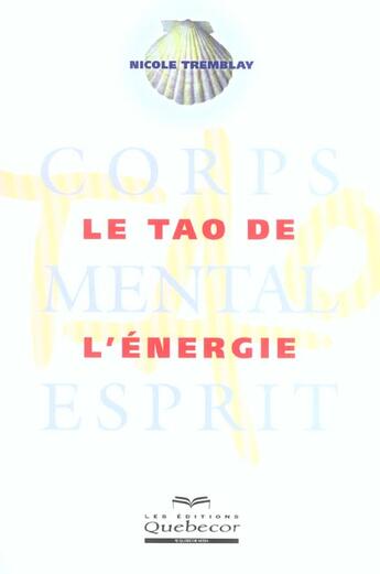 Couverture du livre « Le tao de l'energie - corps mental esprit » de Tremblay Nicole aux éditions Quebecor