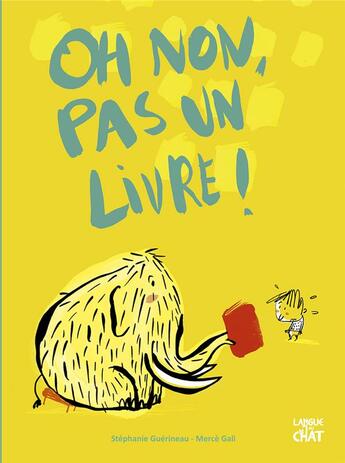 Couverture du livre « Oh non, pas un livre ! » de Stephanie Guerineau et Merce Gali aux éditions Langue Au Chat