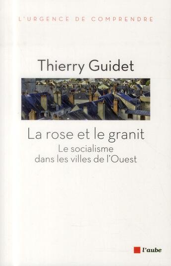Couverture du livre « La France de l'Ouest ; le socialisme à visage urbain » de Thierry Guidet aux éditions Editions De L'aube