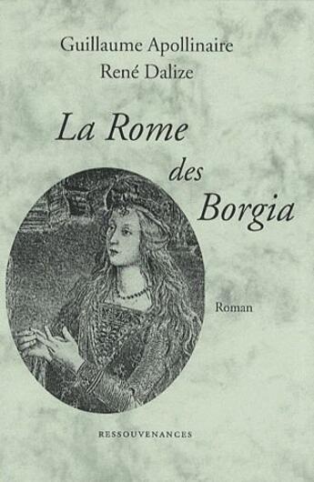 Couverture du livre « Apollinaire la rome des borgia » de Appollinaire/Dalize aux éditions Ressouvenances