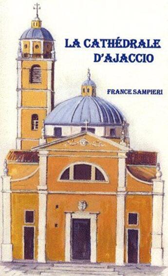 Couverture du livre « La cathédrale d'Ajaccio » de France Sampieri aux éditions Editions De Paris