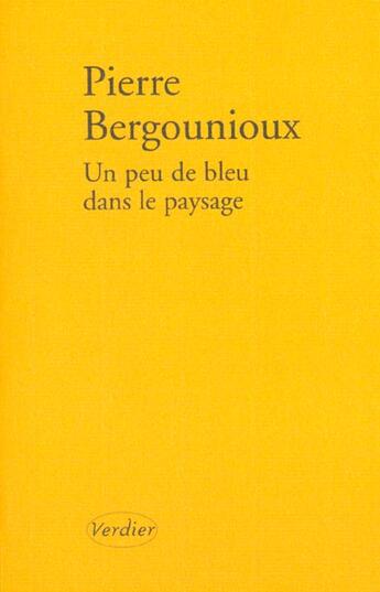Couverture du livre « Un peu de bleu dans le paysage » de Pierre Bergounioux aux éditions Verdier