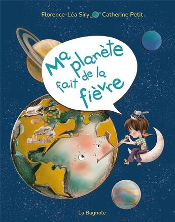 Couverture du livre « Ma planète fait de la fièvre » de Catherine Petit et Florence-Lea Siry aux éditions La Bagnole