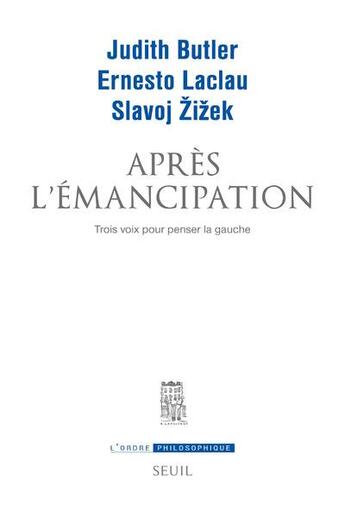Couverture du livre « Après l'émancipation ; trois voix pour penser la gauche » de Slavoj Zizek et Judith Butler et Ernesto Laclau aux éditions Seuil