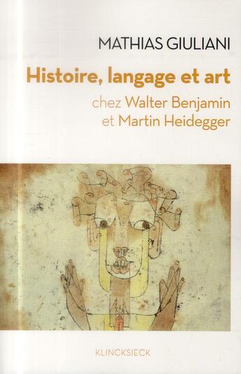 Couverture du livre « Histoire, langage et art chez Walter Benjamin et Matin Heidegger » de Mathias Giuliani aux éditions Klincksieck