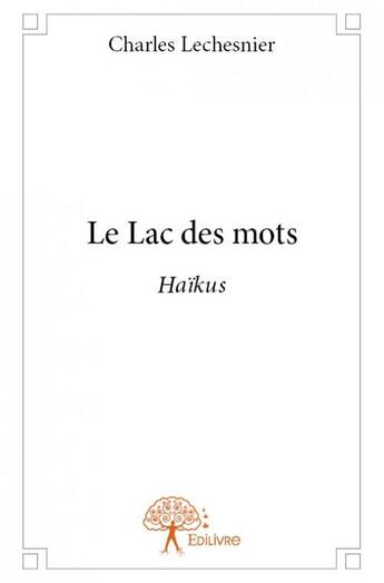 Couverture du livre « Le lac des mots » de Charles Lechesnier aux éditions Edilivre