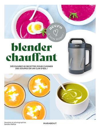 Couverture du livre « Blender chauffant : découvrez 65 recettes pour cuisiner des soupes en un clin d'oeil ! » de Sandra Mahut aux éditions Marabout
