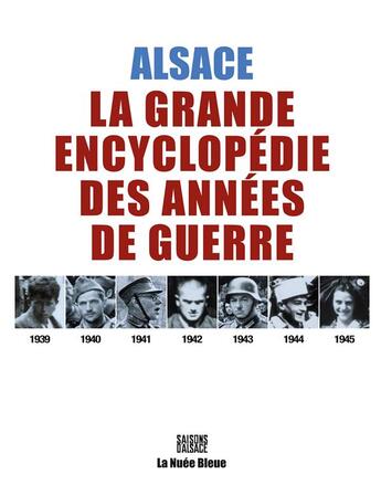 Couverture du livre « Saisons d'Alsace 1939-1945 ; encyclopédie de la guerre en Alsace » de  aux éditions La Nuee Bleue