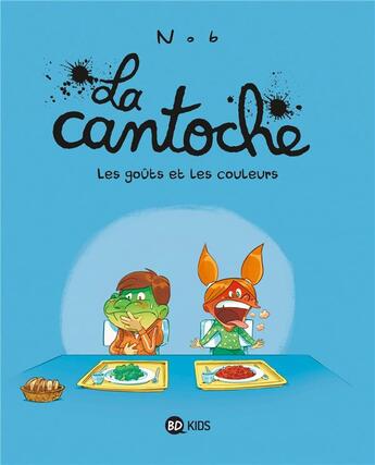 Couverture du livre « La cantoche Tome 2 : les goûts et les couleurs » de Nob aux éditions Bd Kids