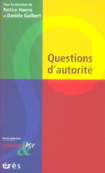 Couverture du livre « Enfances et psy : questions d'autorité » de Patrice Huerre et Daniele Guilbert aux éditions Eres