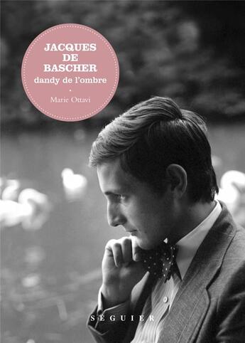 Couverture du livre « Jacques de Bascher ; dandy de l'ombre » de Marie Ottavi aux éditions Seguier