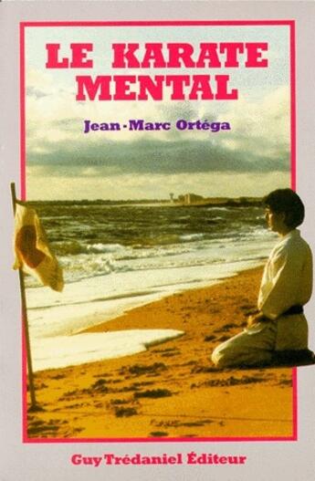 Couverture du livre « Le karaté mental » de Jean-Marc Ortega aux éditions Guy Trédaniel