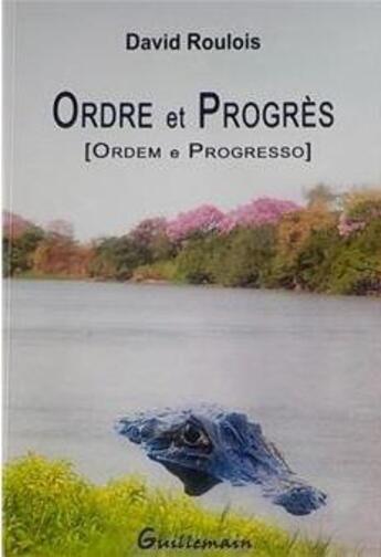 Couverture du livre « Ordre et progrès » de David Roulois aux éditions Guillemain