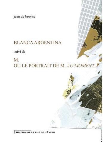 Couverture du livre « Blanca Argentina : M. ou le portrait de M. au moment » de Jean De Breyne aux éditions Artgo & Cie