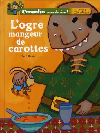 Couverture du livre « Corentin, peur de rien ; l'ogre mangeur de carottes » de Cyril Hahn aux éditions Hatier