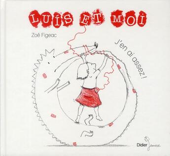 Couverture du livre « Luis et moi ; j'en ai assez ! » de Zoe Figeac aux éditions Didier Jeunesse