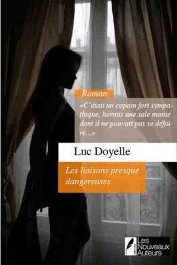 Couverture du livre « Les liaisons presque dangereuses » de Luc Doyelle aux éditions Les Nouveaux Auteurs