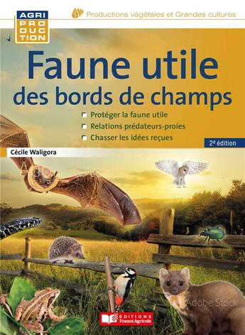 Couverture du livre « Faune utile des bords de champs (2e édition) » de Cecile Waligora aux éditions France Agricole
